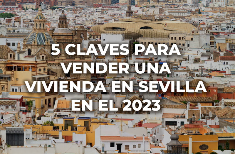 5 Claves para vender una vivienda en Sevilla en el 2023